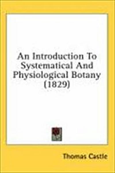An Introduction To Systematical And Physiological Botany (1829)
