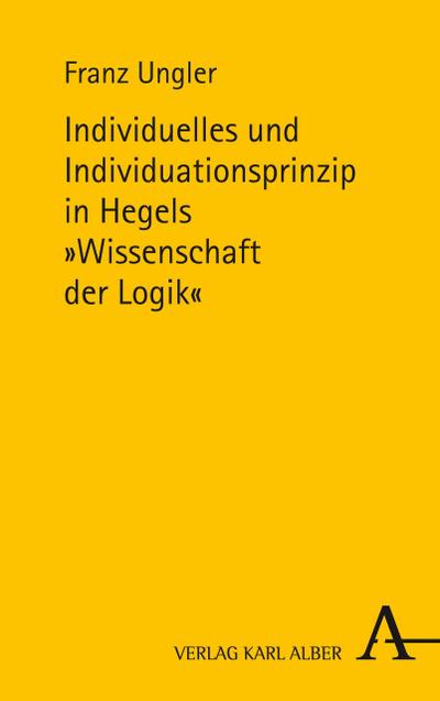 Individuelles und Individuationsprinzip in Hegels Wissenschaft der Logik