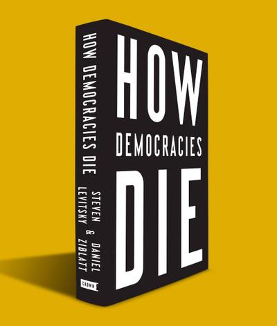 Levitsky, S: How Democracies Die