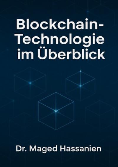 Blockchain-Technologie im Überblick:  Grundlagen, Anwendungen, rechtliche Rahmenbedingungen und   Zukunftsperspektiven in Deutschland und der EU