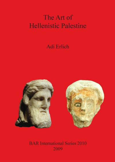 The Art of Hellenistic Palestine - Adi Erlich