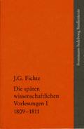 Johann Gottlieb Fichte: Die späten wissenschaftlichen Vorlesungen / I: 1809-1811