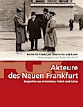 Akteure des Neuen Frankfurt: Biografien aus Architektur, Politik, Kultur