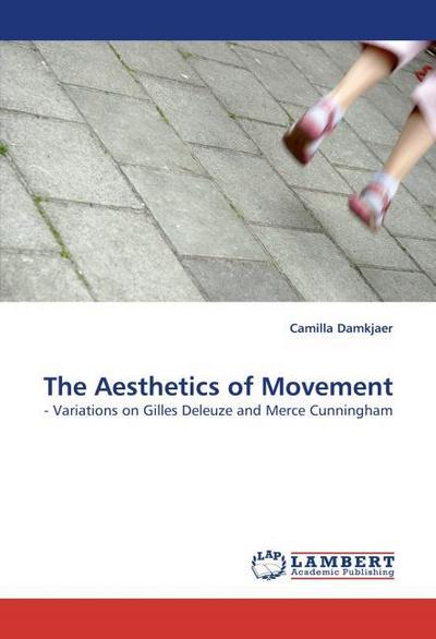 The Aesthetics of Movement: - Variations on Gilles Deleuze and Merce Cunningham