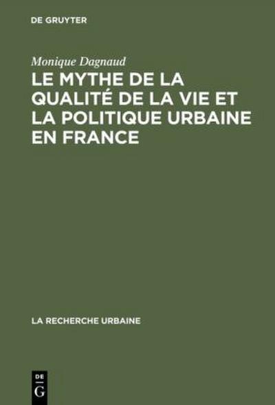 Le mythe de la qualité de la vie et la politique urbaine en France - Monique Dagnaud
