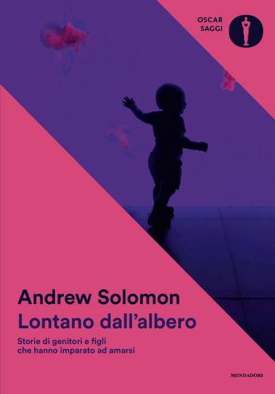 Lontano dall’albero. Storie di genitori e figli che hanno imparato ad amarsi