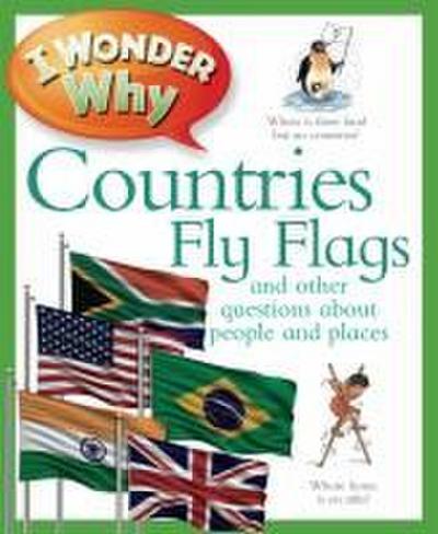 I Wonder Why Countries Fly Flags: And Other Questions about People and Places
