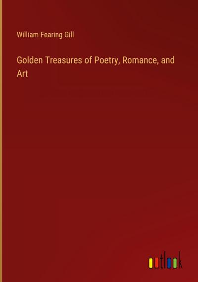 Golden Treasures of Poetry, Romance, and Art