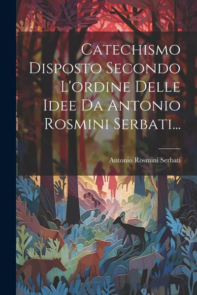 Catechismo Disposto Secondo L’ordine Delle Idee Da Antonio Rosmini Serbati...
