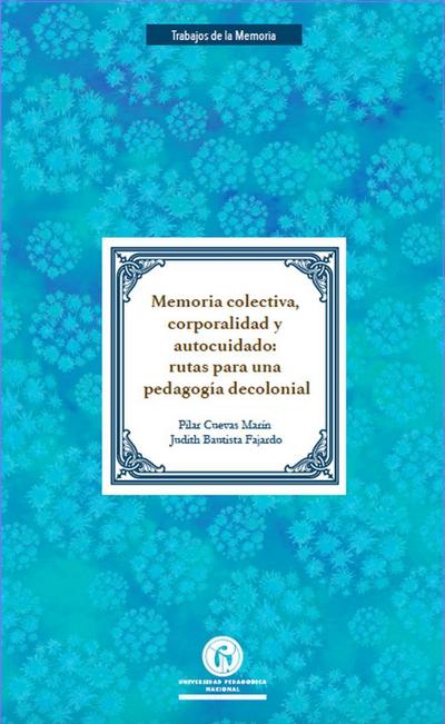 Memoria colectiva, corporalidad y autocuidado: Rutas para una pedagogía decolonial