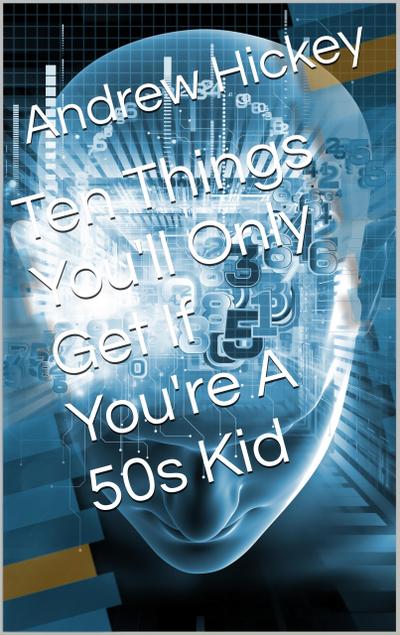 Ten Things You’ll Only Get if You’re a 50s Kid (Individual Short Stories and Novellas)
