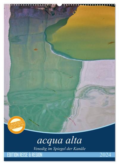 acqua alta - Venedig im Spiegel der Kanäle (Wandkalender 2024 DIN A2 hoch), CALVENDO Monatskalender