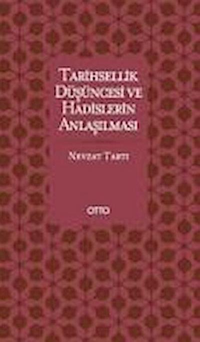 Tarihsellik Düsüncesi ve Hadislerin Anlasilmasi