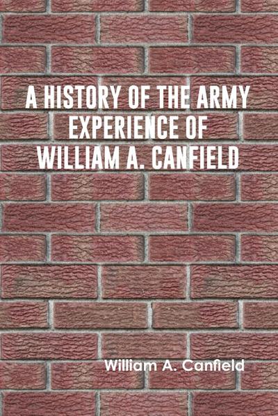 A History of the Army Experience of William A. Canfield