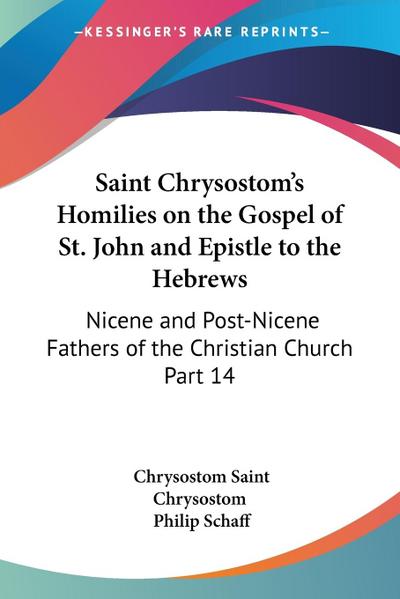 Saint Chrysostom’s Homilies on the Gospel of St. John and Epistle to the Hebrews