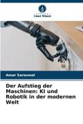Der Aufstieg der Maschinen: KI und Robotik in der modernen Welt
