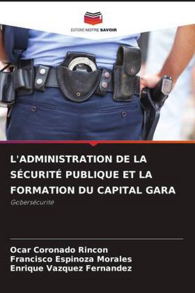 L’ADMINISTRATION DE LA SÉCURITÉ PUBLIQUE ET LA FORMATION DU CAPITAL GARA