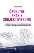 Ökonomie - Praxis - Subjektivierung