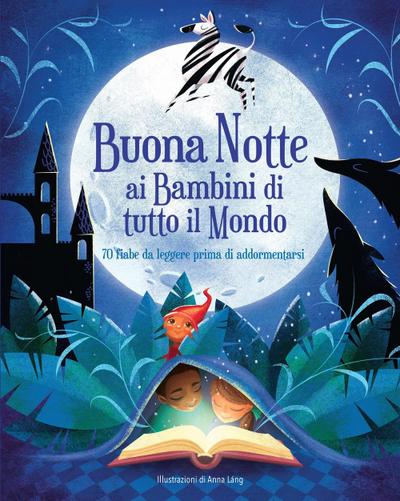 Buonanotte ai bambini di tutto il mondo. 70 fiabe da leggere prima di addormentarsi