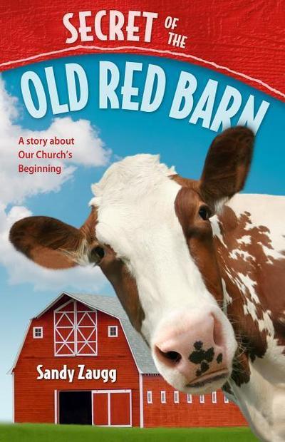 Secret of the Old Red Barn: A Story about Our Church’s Beginning