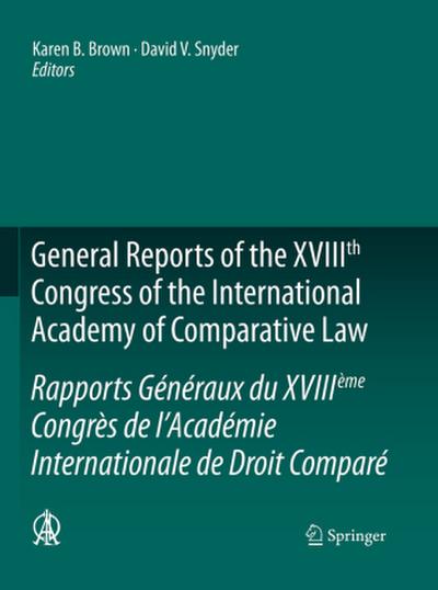 General Reports of the XVIIIth Congress of the International Academy of Comparative Law/Rapports Généraux du XVIIIème Congrès de l’Académie Internationale de Droit Comparé