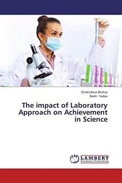 The impact of Laboratory Approach on Achievement in Science