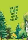 Wie man illegal einen Wald pflanzt