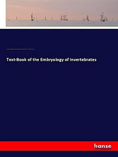 Text-Book of the Embryology of Invertebrates