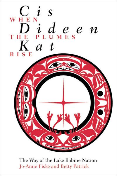 Cis Dideen Kat - When the Plumes Rise: The Way of the Lake Babine Nation