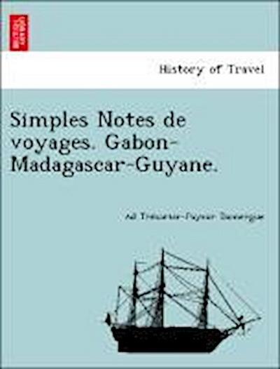 Simples Notes de Voyages. Gabon-Madagascar-Guyane.