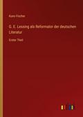 G. E. Lessing als Reformator der deutschen Literat