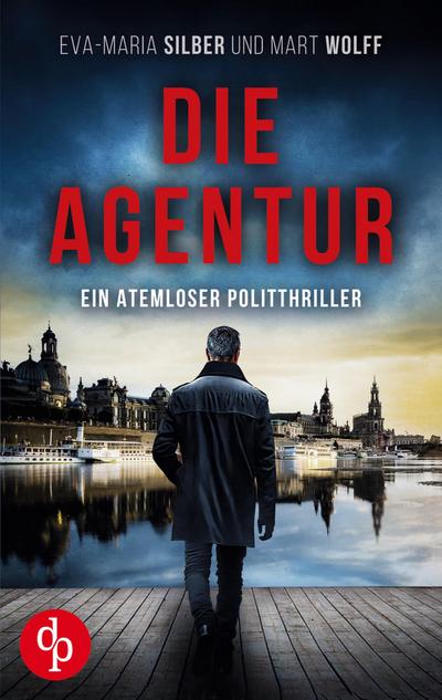 Die Agentur | Ein atemloser Politthriller basierend auf brandaktuellen Themen