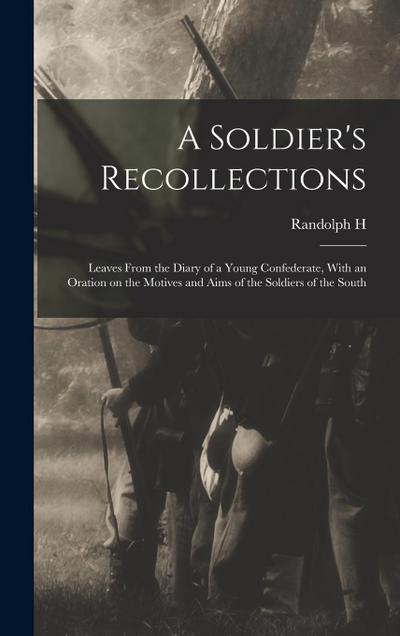 A Soldier’s Recollections: Leaves From the Diary of a Young Confederate, With an Oration on the Motives and Aims of the Soldiers of the South