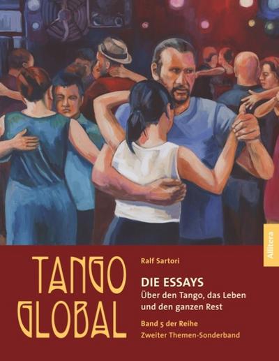 Tango global. Die Essays. Über den Tango, das Leben und den ganzen Rest