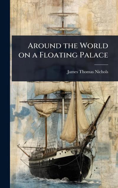 Around the World on a Floating Palace