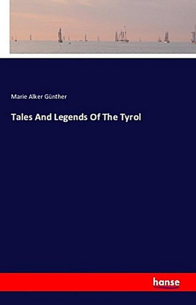 Tales And Legends Of The Tyrol