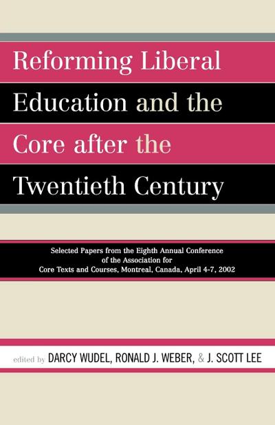 Reforming Liberal Education and the Core after the Twentieth Century