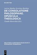 De consolatione philosophiae.Opuscula theologica