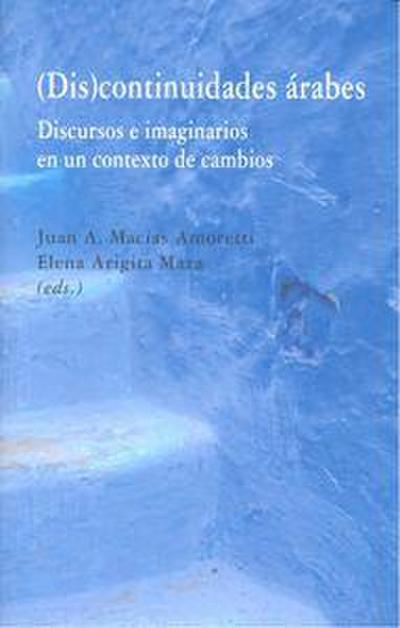 (Dis)continuidades árabes : discursos e imaginarios en un contexto de cambios