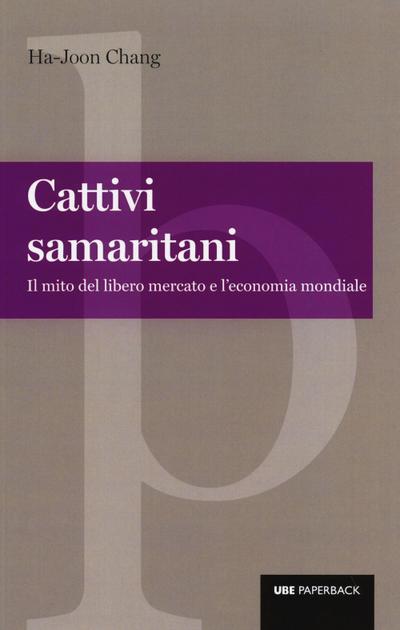 Cattivi samaritani. Il mito del libero mercato e l’economia mondiale
