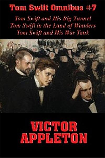 Tom Swift Omnibus #7: Tom Swift and His Big Tunnel, Tom Swift in the Land of Wonders, Tom Swift and His War Tank