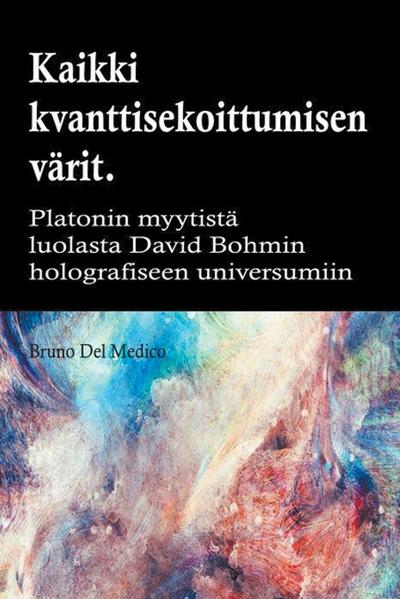 Kaikki quantum entanglement  värit. Platonin luolan myytistä Carl Jungin synkronismiin David Bohmin hologrammeihin