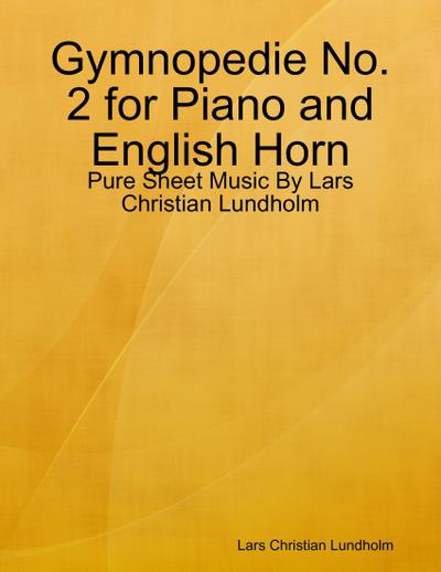 Gymnopedie No. 2 for Piano and English Horn - Pure Sheet Music By Lars Christian Lundholm