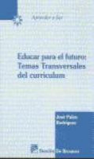 Educar para el futuro : temas transversales del curriculum