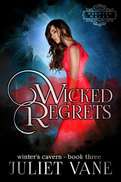 Wicked Regrets (Haunted Halls: Winter’s Cavern, #3)