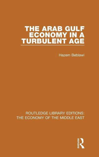 The Arab Gulf Economy in a Turbulent Age (RLE Economy of Middle East)