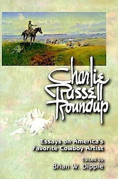 Charlie Russell Roundup (PB): Essays on America’s Favorite Cowboy Artist