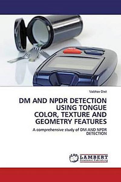 DM AND NPDR DETECTION USING TONGUE COLOR, TEXTURE AND GEOMETRY FEATURES