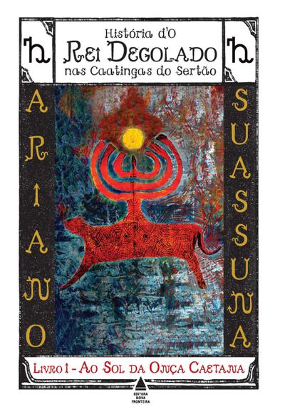 Ao Sol da Onça Caetana - História d’O Rei Degolado nas Caatingas do Sertão