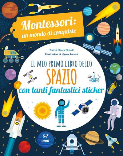 Il mio primo libro dello spazio. Montessori. Un mondo di conquiste. Con adesivi